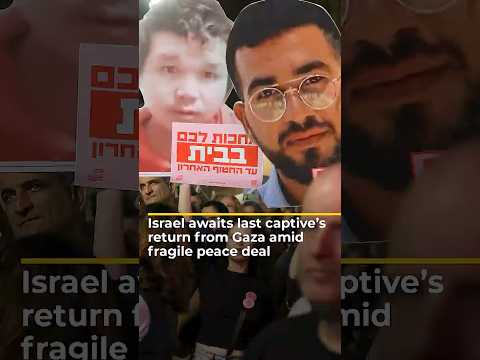 Israel awaits return of final captive from Gaza amid fragile peace deal | #ajshorts