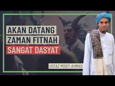 Ustaz Moqti Ahmad - Akan Datang Zaman Fitnah Sangat Dasyat