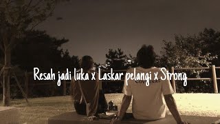 Download lagu Resah jadi luka X laskar pelangi X strong mp3
