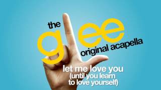 Glee - Let Me Love You (Until You Learn To Love Yourself) - Acapella Version
