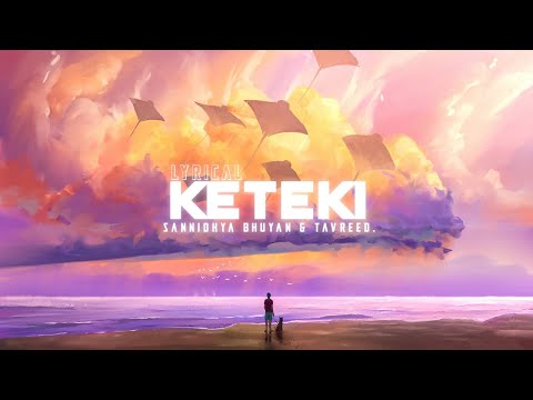 KETEKI | LYRIC VIDEO | SANNIDHYA BHUYAN x TAVREED | UNKNOWN MUSIC