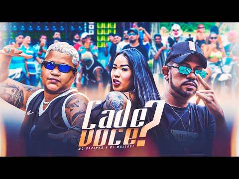 MC SAPINHA, DJ WALLACE - CADÊ VOCÊ? (VIDEO CLIPE OFICIAL)