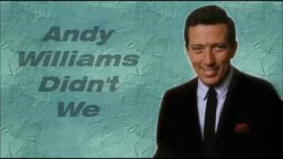 Andy Williams........Didn&#39;t We.