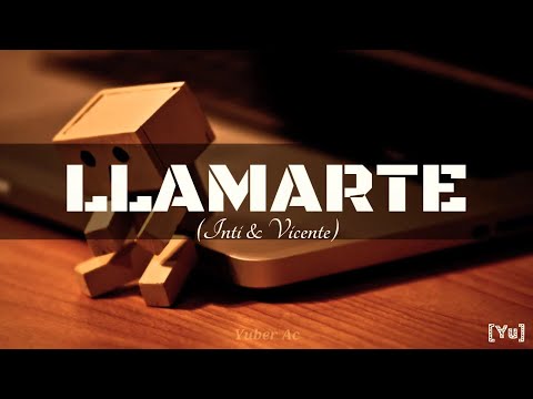 LLAMARTE - Inti y Vicente // Letra