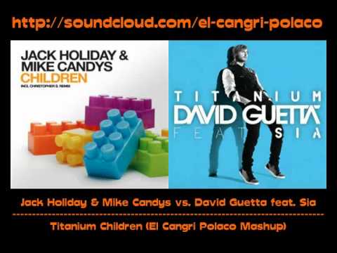 Jack Holiday & Mike Candys vs. David Guetta feat. Sia - Titanium Children (El Cangri Polaco Mashup)