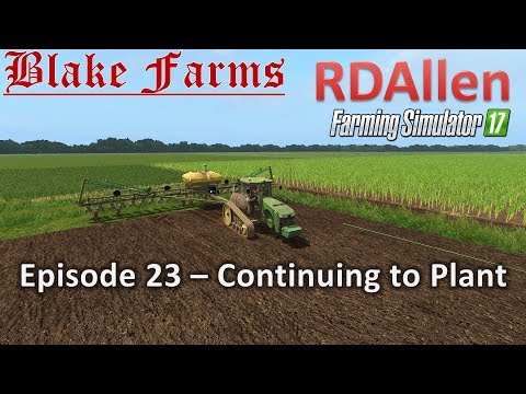 Farming Simulator 17 Blake Farms E23 - Continuing to Plant