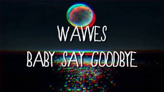Wavves - Baby Say Goodbye