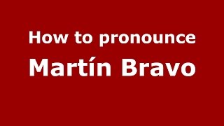 How to pronounce Martín Bravo
