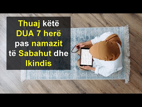 Thuaj kete DUA 7 here pas namazit te Sabahut dhe Ikindis