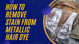 How To Remove Stain From Metallic Hair Dye Easy Short Tutorial By Nazia Khan