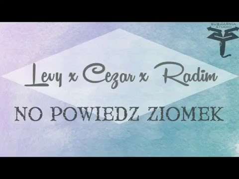 Levy x Cezar x Radim - No powiedz ziomek
