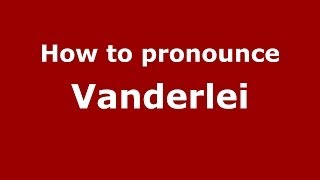 How to pronounce Vanderlei