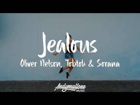 Oliver Nelson, Tobtok & Sorana - Jealous (Lyrics)
