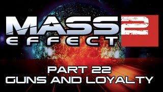 Mass Effect 2 - Part 22 - Guns and Loyalty