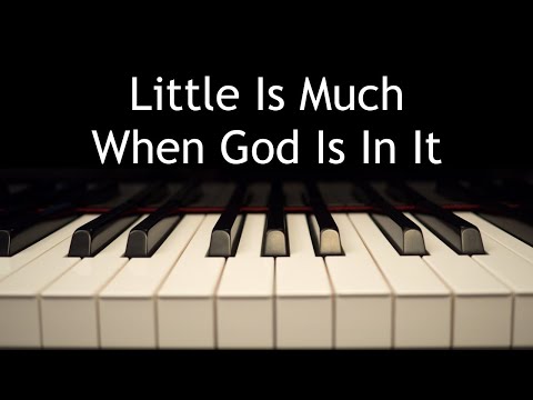 Little Is Much When God Is In It - piano instrumental hymn with lyrics