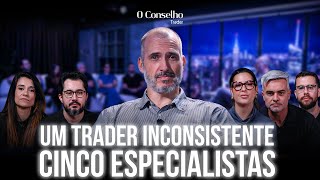 Um trader inconsistente diante de cinco especialistas - O Conselho Trader ep.1