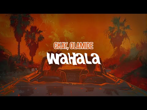 CKay, Olamide - Wahala (Lyric Video)