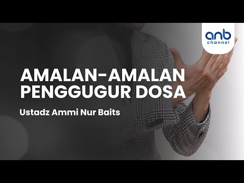 Amalan Amalan Penggugur Dosa | Ustadz Ammi Nur Baits