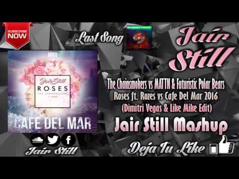 The Chainsmokers vs Futuristic Polar Bears - Roses ft. Rozes vs Cafe Del Mar (Jair Still Mashup)