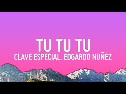 Clave Especial, Edgardo Nuñez - Tu Tu Tu (Letra/Lyrics)