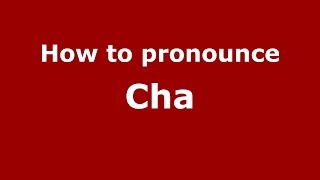 How to pronounce Cha
