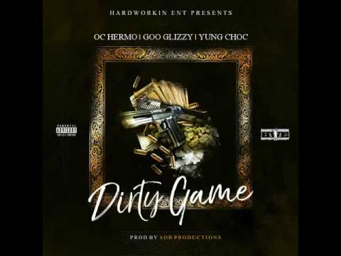 Oc Hermo x Goo Glizzy x Yung Choc - Dirty Game