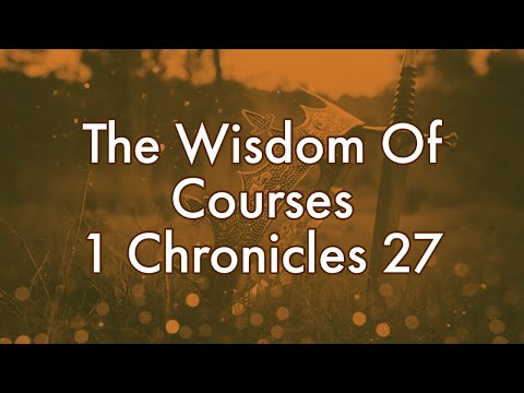 The Wisdom of Courses || 1 Chronicles 27