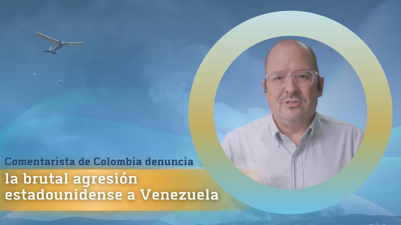 Comentarista de Colombia denuncia la brutal agresión estadounidense a Venezuela
