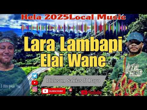 Lara Lambapi Elai Wane .... Bayo ft Dickson Sakias Hela 2025 Local music  [GW.recordz]