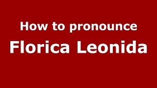 How to pronounce Florica Leonida