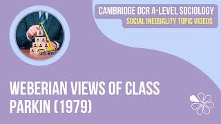 Parkin (1979) – Weberian View of Class | OCR A Level Sociology