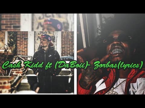 Cash Kidd- Ft (DaBoii) Zorbas (lyrics)