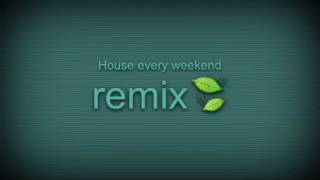 House Every Weekend Remix👀