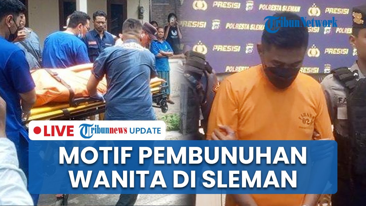 LIVE: Motif Pembunuhan Wanita di Sleman, Pelaku Sakit Hati Cinta Ditolak & Terancam 15 Tahun Bui