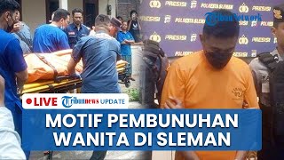 LIVE: Motif Pembunuhan Wanita di Sleman, Pelaku Sakit Hati Cinta Ditolak & Terancam 15 Tahun Bui