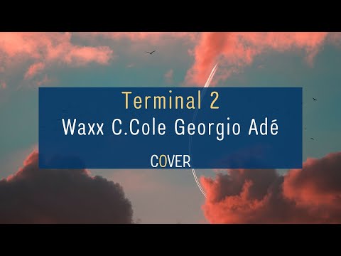 Terminal 2 - Waxx / C.COle / Georgio / Adé