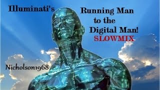 Illuminati's Running Man to the Digital Man..SlowMIX!