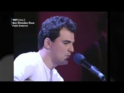 Fatih Erdemci - Ben Ölmeden Önce (Canlı)