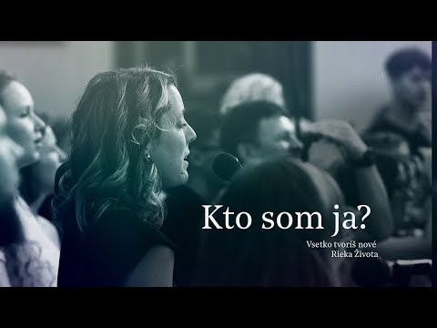 Kto som ja? - Všetko Tvoríš nové - Rieka Života
