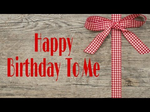 Happy Birthday To Me