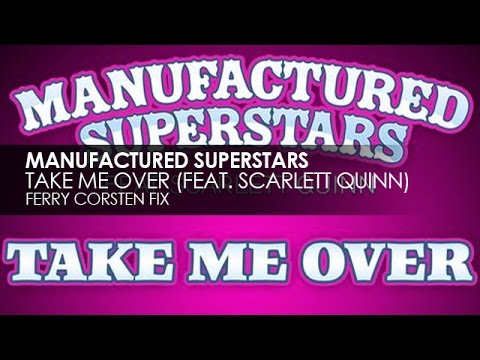 Manufactured Superstars featuring Scarlett Quinn - Take Me Over (Ferry Corsten Fix)