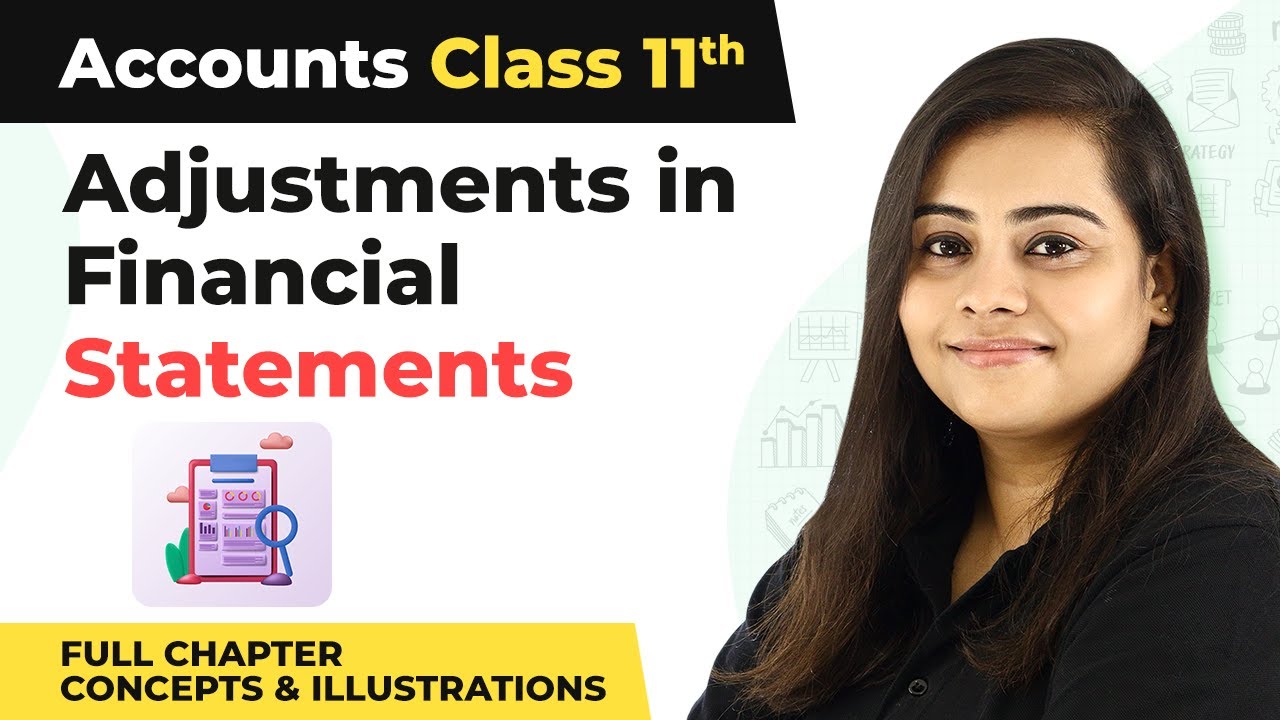 Class 11 Accounts Ch 19|Adjustments in Financial Statements Full Chapter Concepts & Illustrations