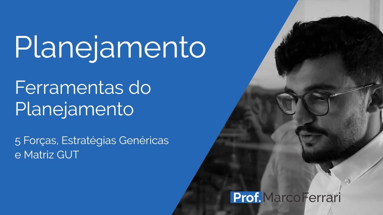 Planejamento - Ferramentas do Planejamento ( 5 Forças - Estratégias Genéricas - Matriz GUT )