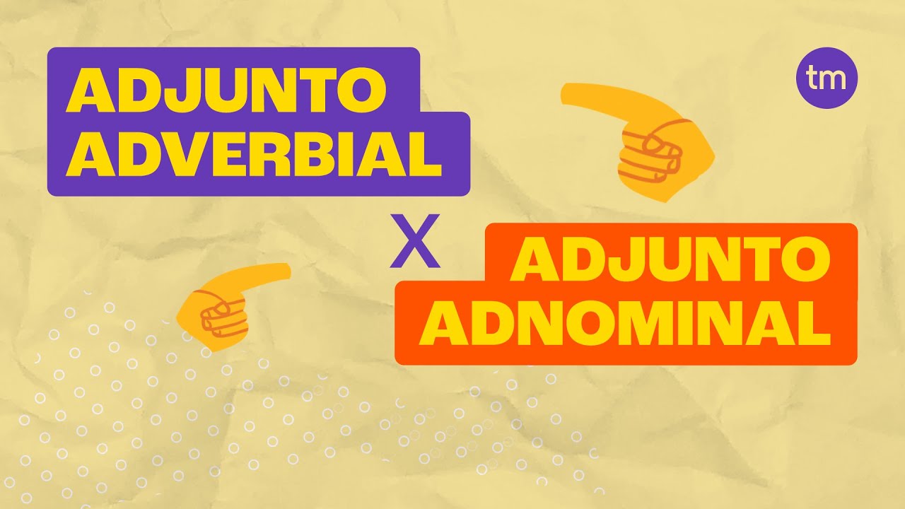 Adjunto ADNOMINAL e ADVERBIAL: Qual a diferença?