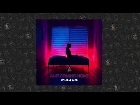 ONEIL, Aize - Ain't Coming Home