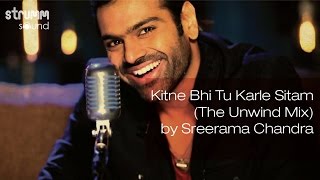 Kitne Bhi Tu Karle Sitam (The Unwind Mix) by Sreerama