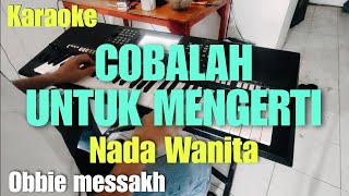 Download lagu Cobalah untuk mengerti || Karaoke nada wanita || Obbie mesaakh || Pop indonesia mp3