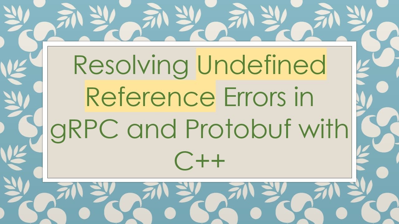 Resolving Undefined Reference Errors in gRPC and Protobuf with C++