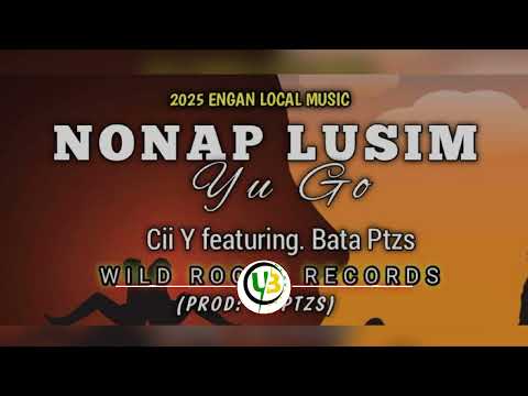 NONAP LUSIM YU GO (2025) - CII Y ft. BATA PTz (Wild Rootz Records) #UGLEE_BEE