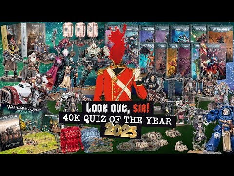 40K Quiz of the Year 2025 - Dan's Last Episode - Look Out, Sir! 40K Podcast